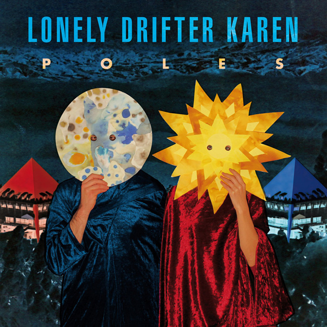 LONELY DRIFTER KAREN – "Poles"